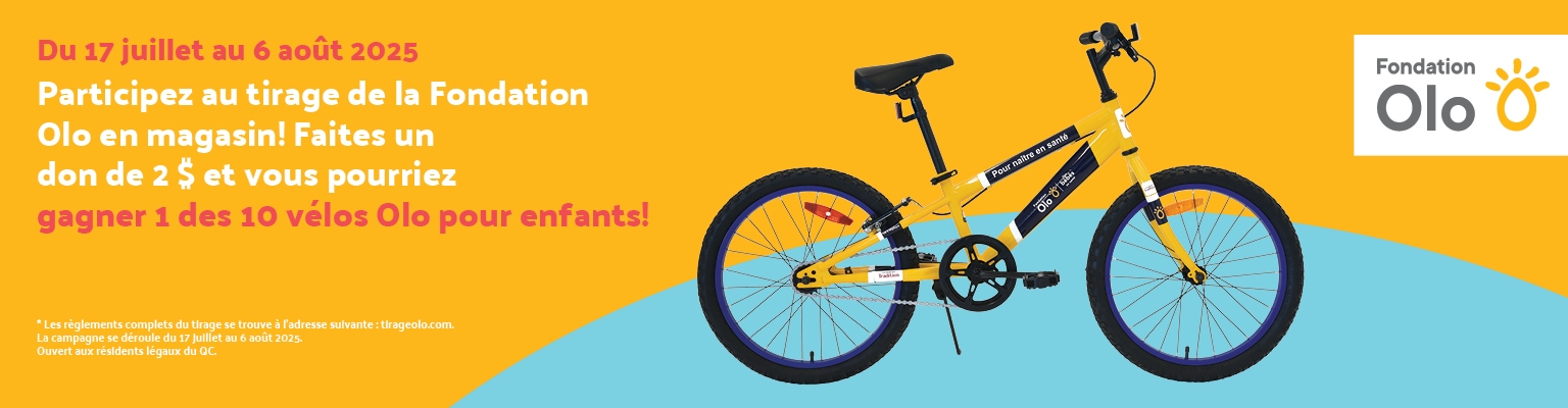 olo_pour_enfants Lecture du texte : «Du 17 juillet au 6 août 2025. Participez au tirage de la Fondation Olo en magasin ! Faites un don de 2 $ et vous pourriez gagner l’un des 10 vélos Olo pour enfants ! Les règles complètes du tirage sont disponibles sur tlrageolo.com.»