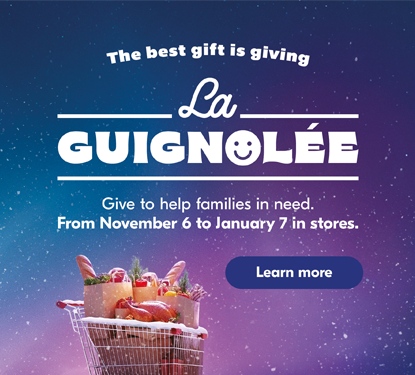 The best gift is giving La Guignolee. Give in stores from November 6 to January 7 to help families in need.